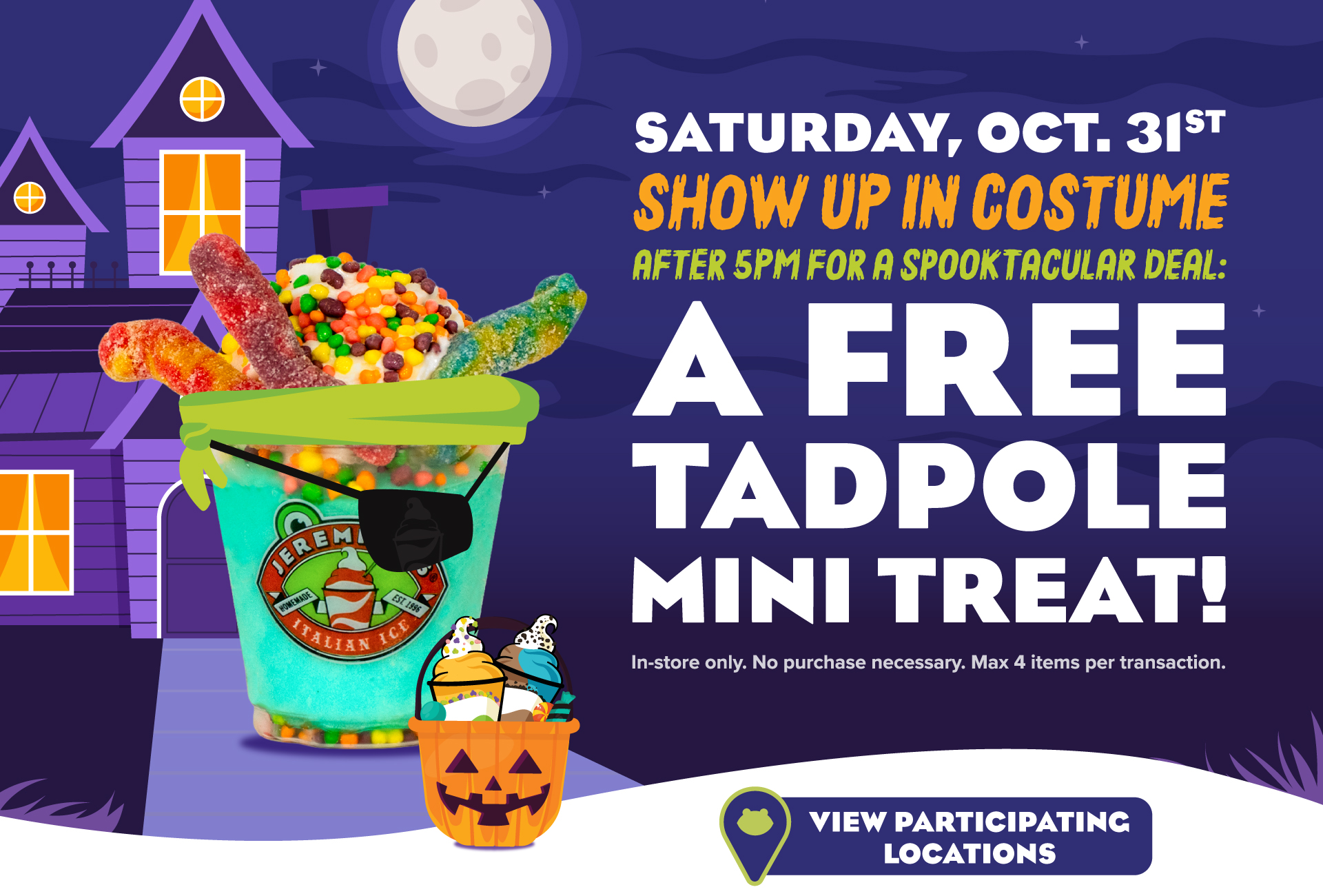 Hop by select locations after 5pm in costume to receive a free tadpole mini treat!